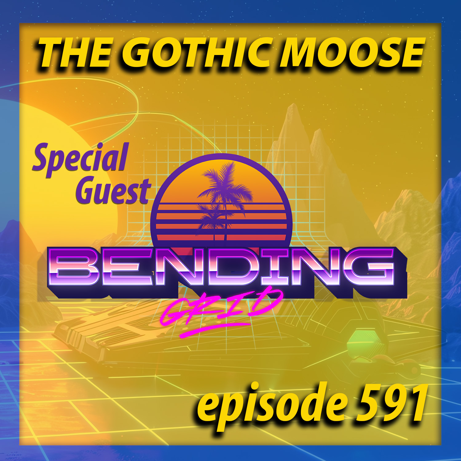 The Gothic Moose – Episode 591 – Special Guest Bending Grid